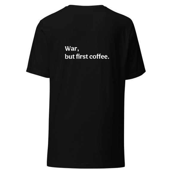 War But First Coffee Classic Unisex Tee