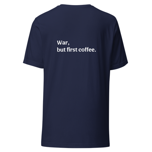 War But First Coffee Classic Unisex Tee